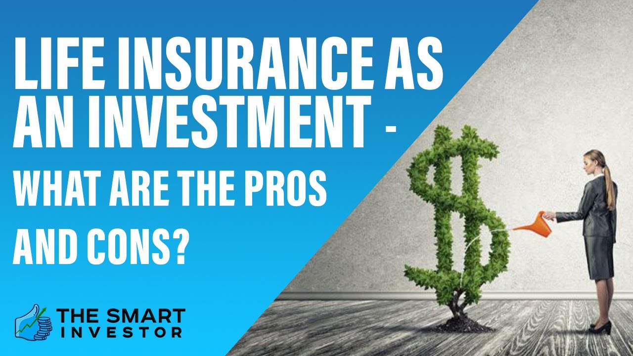 Life Insurance as an Investment  - What are The Pros And Cons?