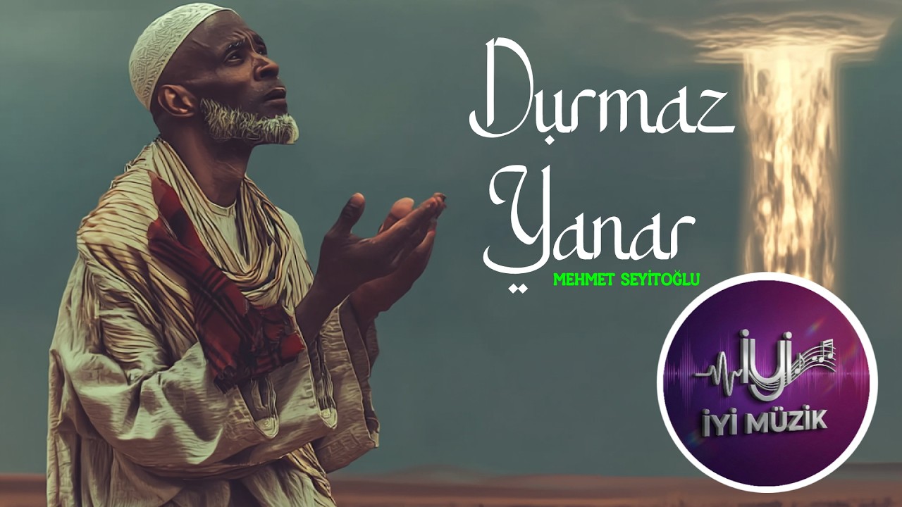 Mehmet Seyitoğlu * Durmaz Yanar (İlahi)