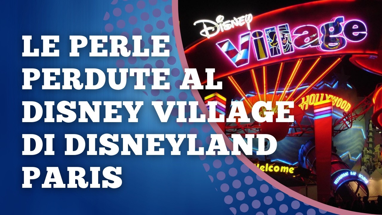 Disney Village Disneyland Paris: la storia completa dal 1992 ad oggi