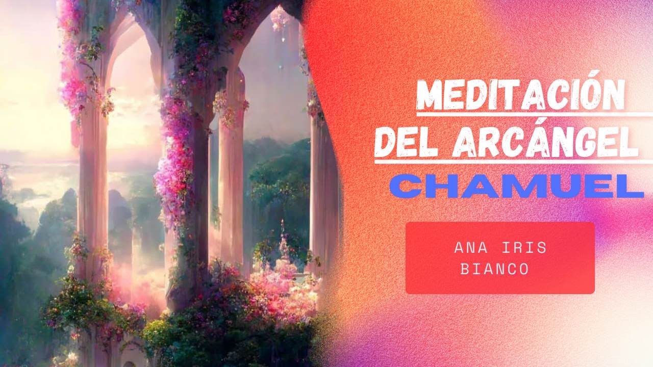 Meditación con el arcángel CHAMUEL  por Ana Iris Bianco