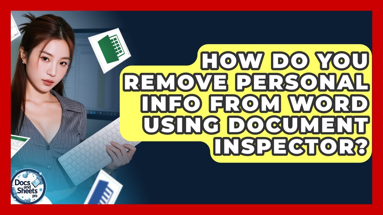 How Do You Remove Personal Info From Word Using Document Inspector? - Docs and Sheets Pro