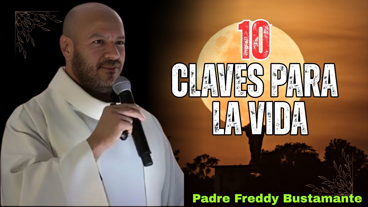 10 Clave Para La Vida || Padre Freddy Bustamante