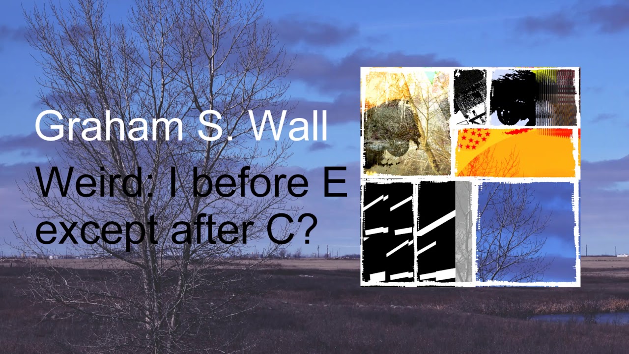 Graham S. Wall - Weird: I before E except after C?