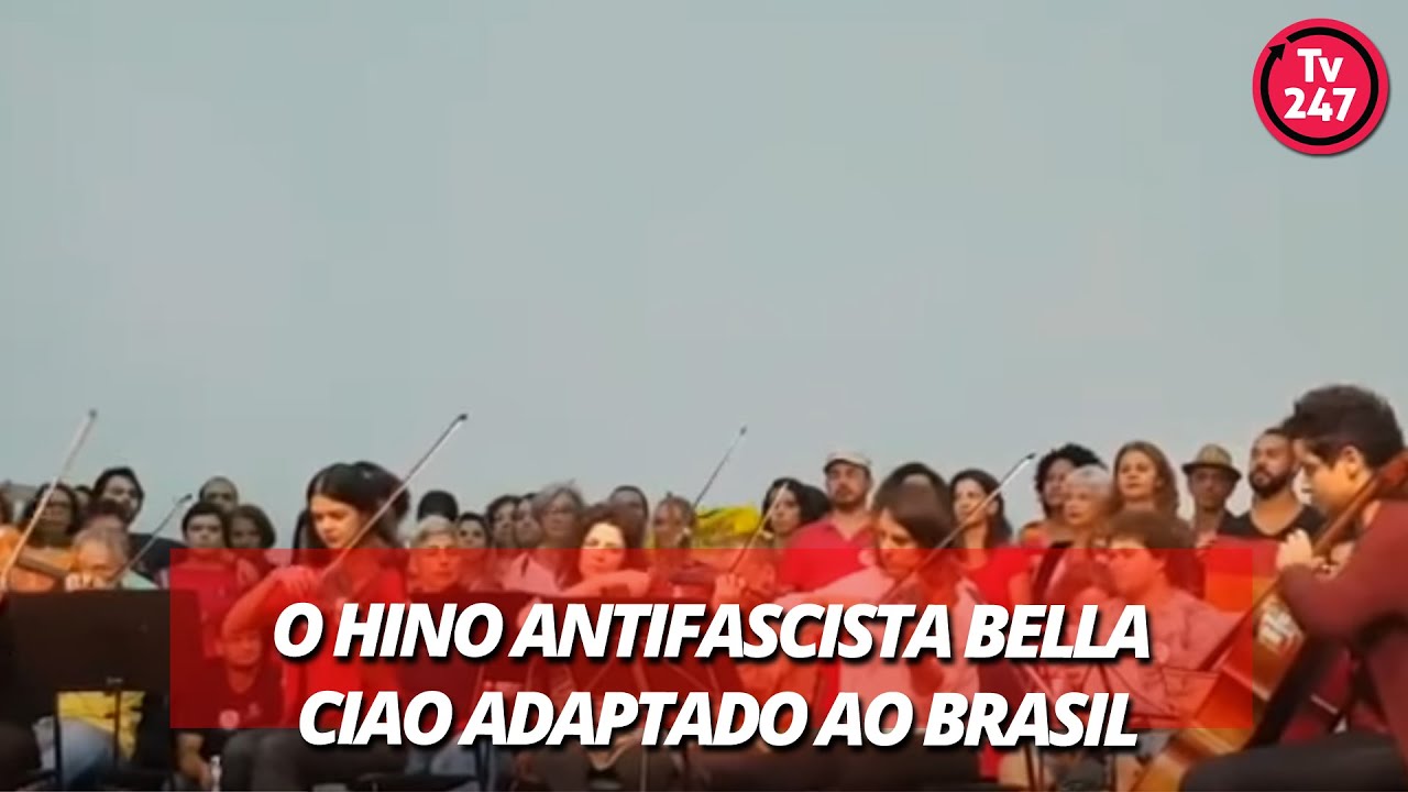 O hino antifascista Bella Ciao adaptado ao Brasil