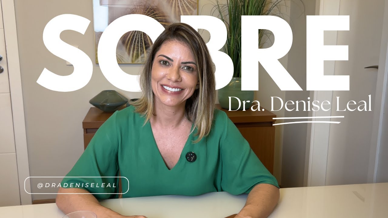 Conheça um pouco sobre mim | Dra. Denise Leal