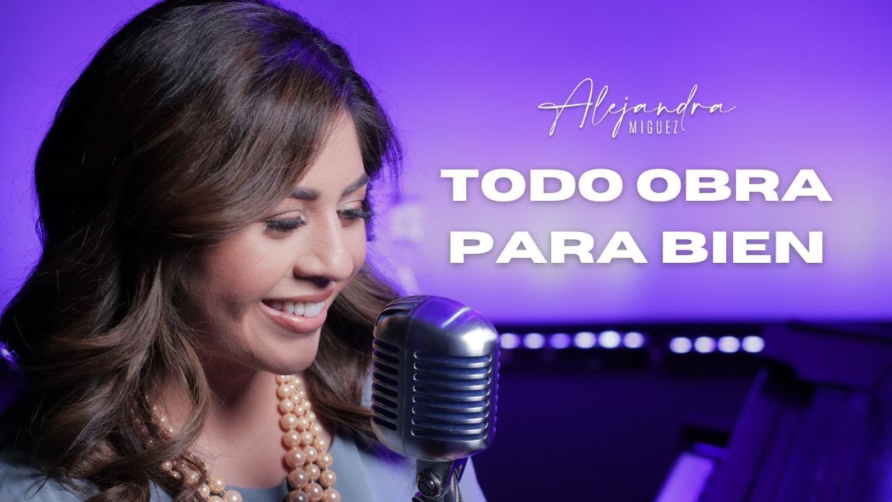 Alejandra Miguez - Todo Obra Para Bien (Video Oficial)