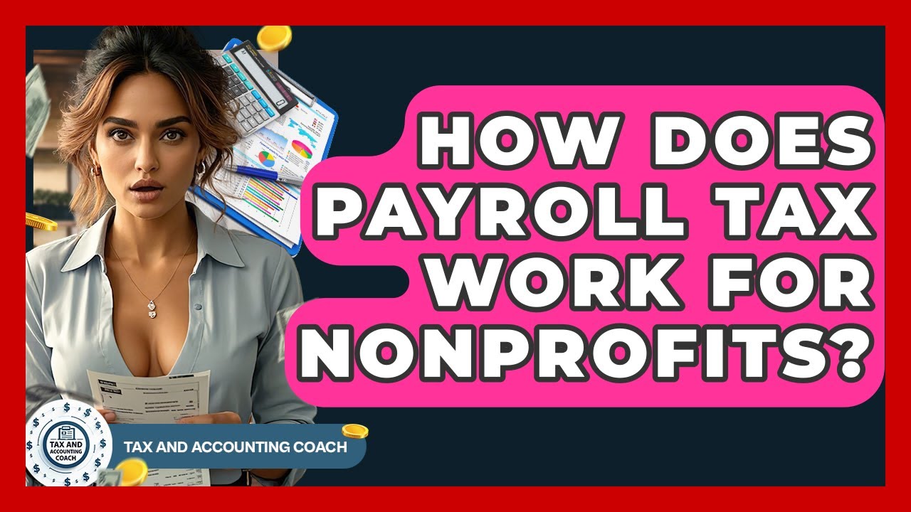 How Does Payroll Tax Work For Nonprofits? - Tax and Accounting Coach