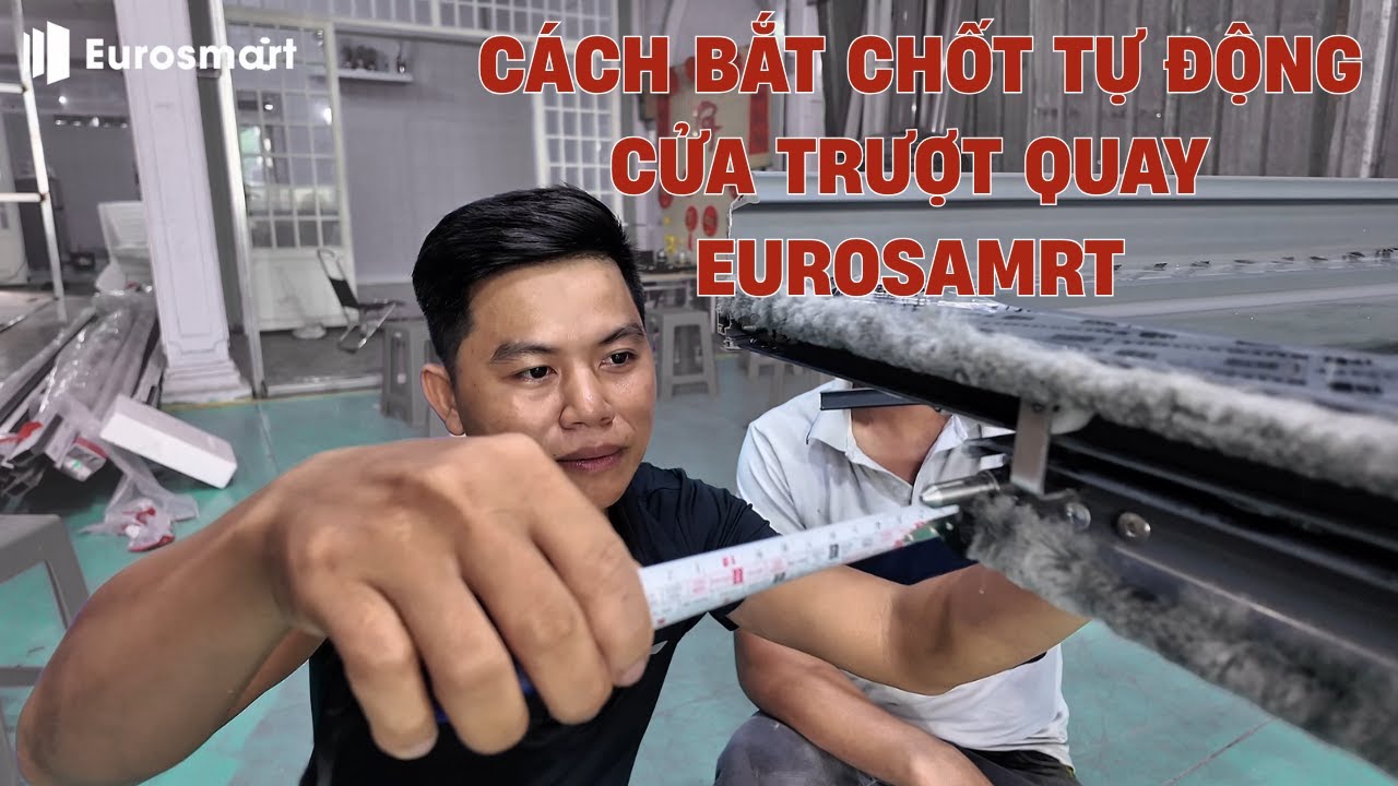 HƯỚNG DẪN BẮT CHỐT TỰ ĐỘNG CỬA TRƯỢT QUAY EUROSMART – CHUẨN KỸ THUẬT