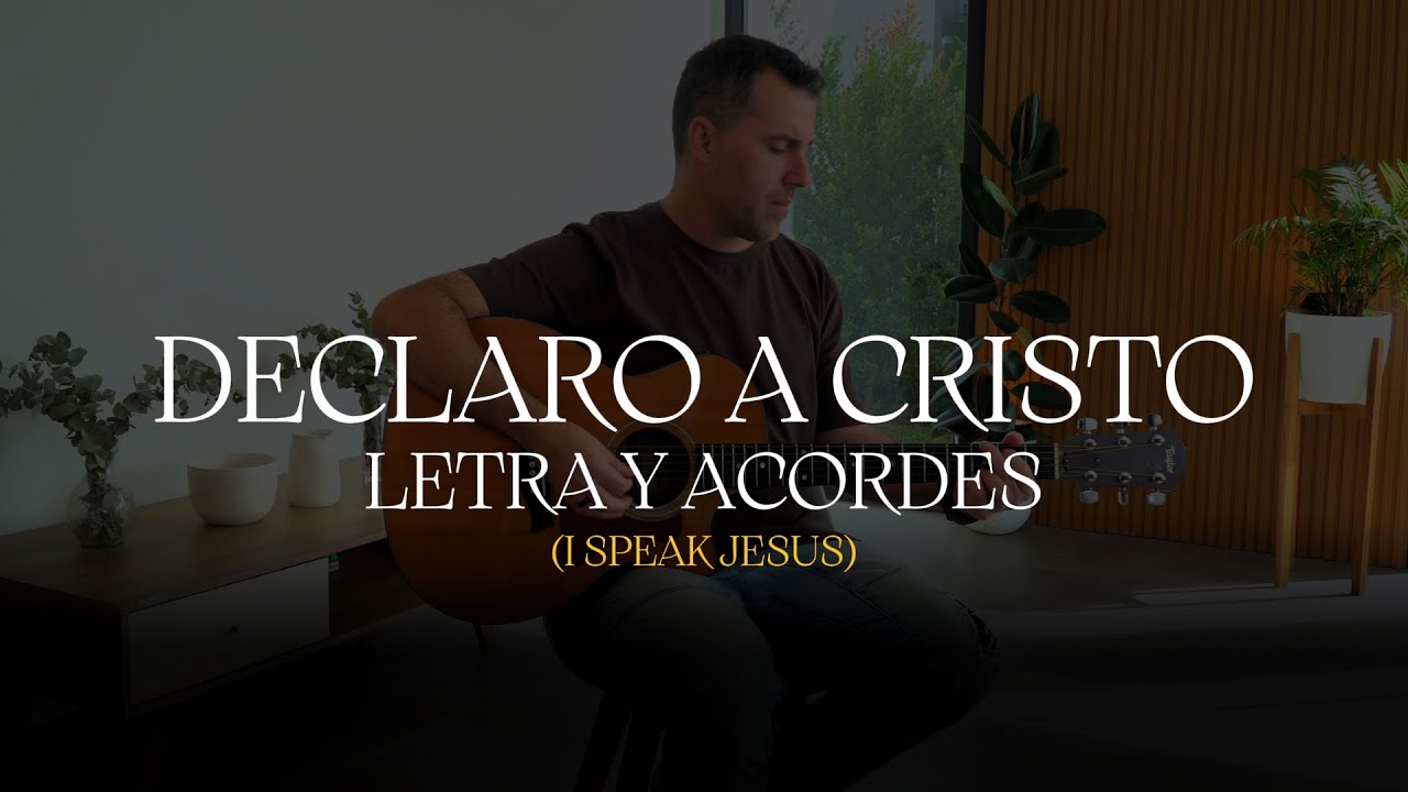 Letra y Acordes de “Declaro a Cristo” (I Speak Jesus).