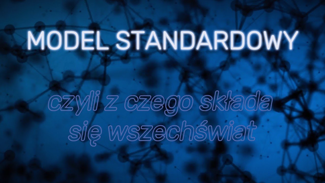 Model standardowy - czyli z czego składa się wszechświat i wiele więcej.