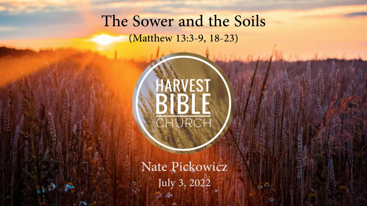 20220703 - The Sower and the Soils (Matthew 13:3-9, 18-23) [Nate Pickowicz]