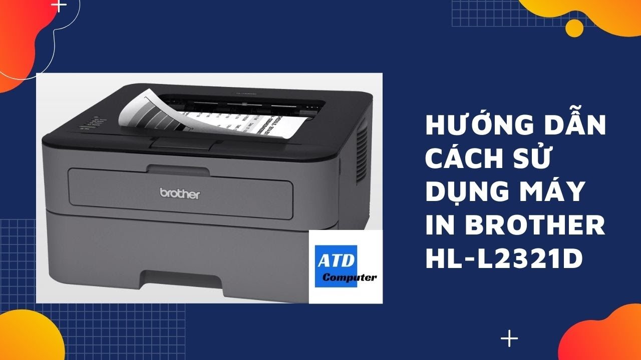 Hướng Dẫn Cách Sử Dụng Máy In Brother HL-L2321D I ATDComputer