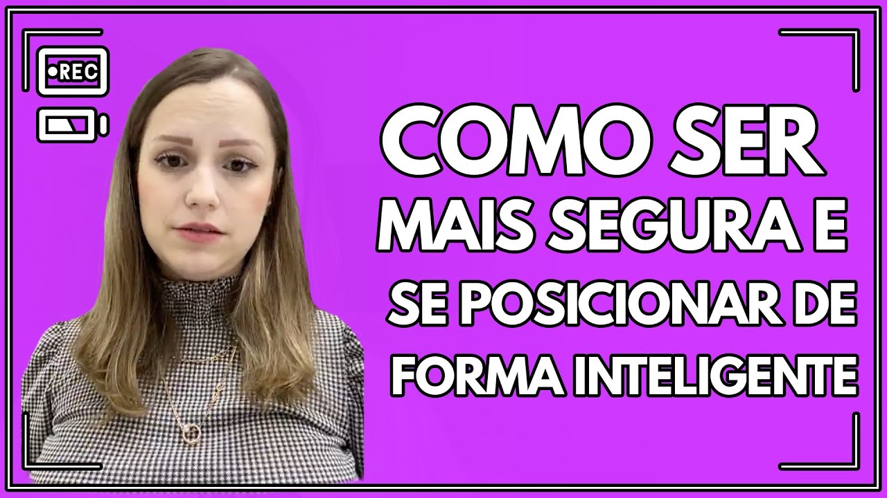 Como ser mais segura e se posicionar de forma inteligente