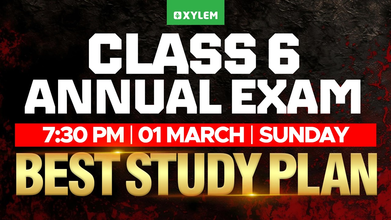 Class 6 Annual Exam 2026 | Best Study Plan & Full Mark Strategy | Xylem Class 6