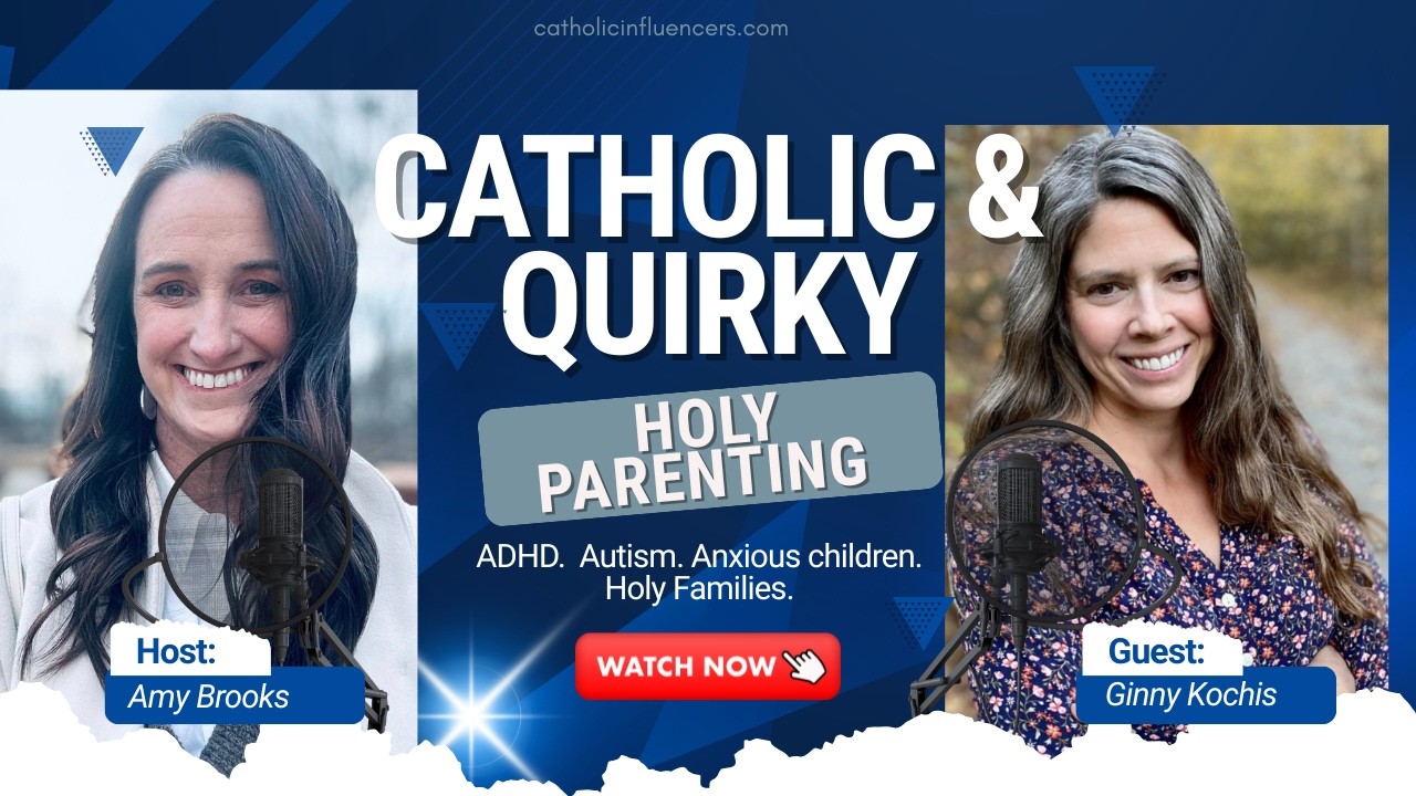 Raising Quirky Catholic Kids: How to Parent Your Catholic Children Who Are Anxious