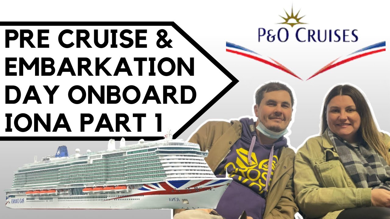 PRE-CRUISE & EMBARKATION DAY | P&O CRUISES IONA | PART ONE