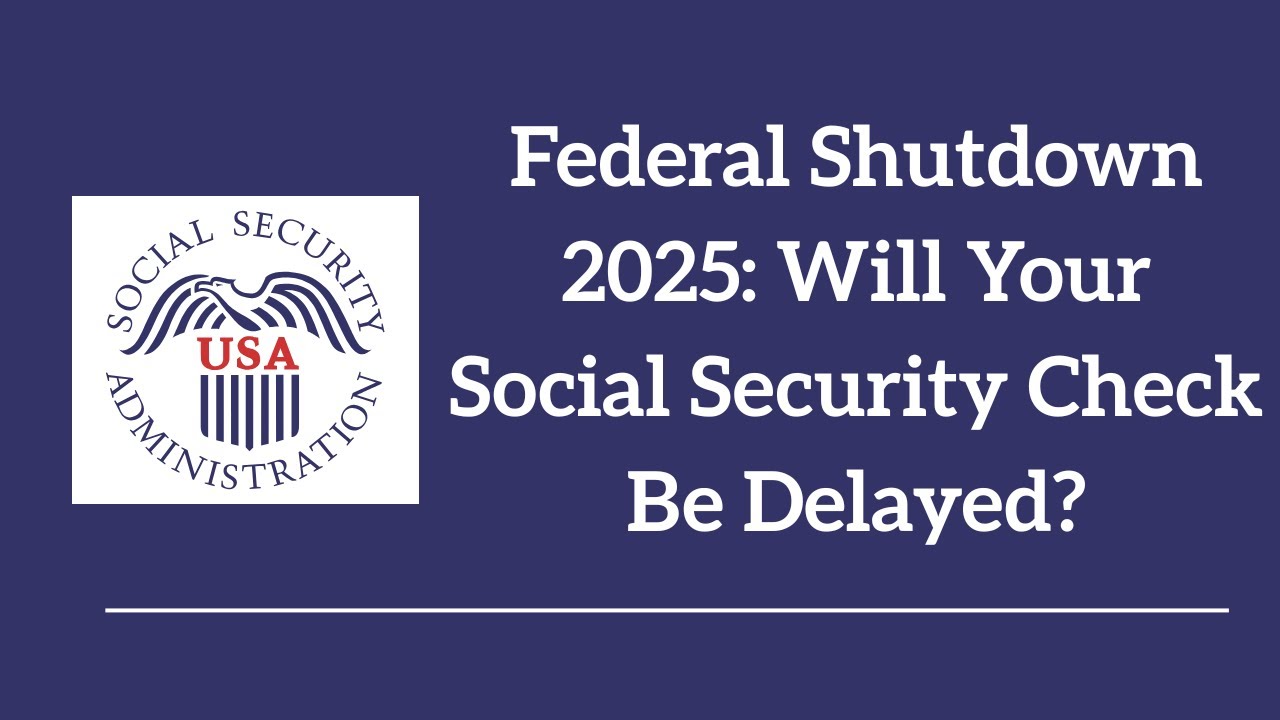 Federal Shutdown 2025: Will Your Social Security Check Be Delayed?