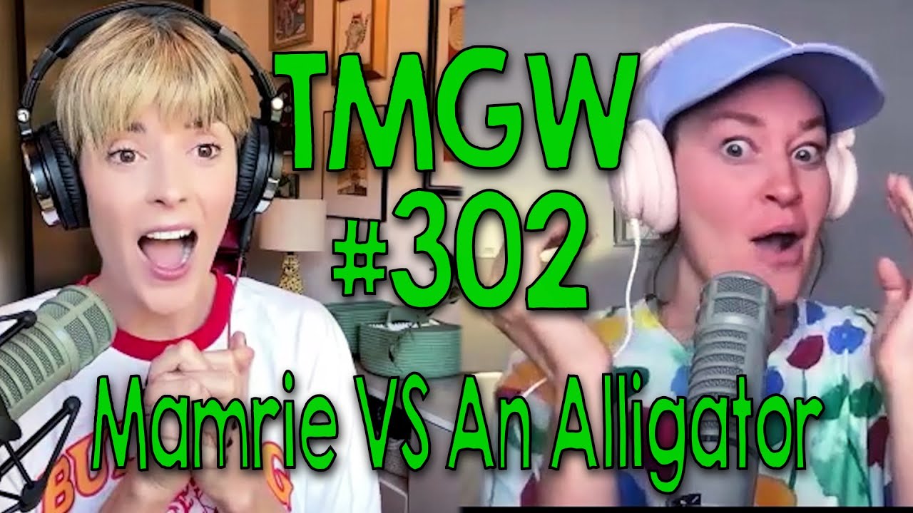 TMGW #302: Mamrie VS An Alligator