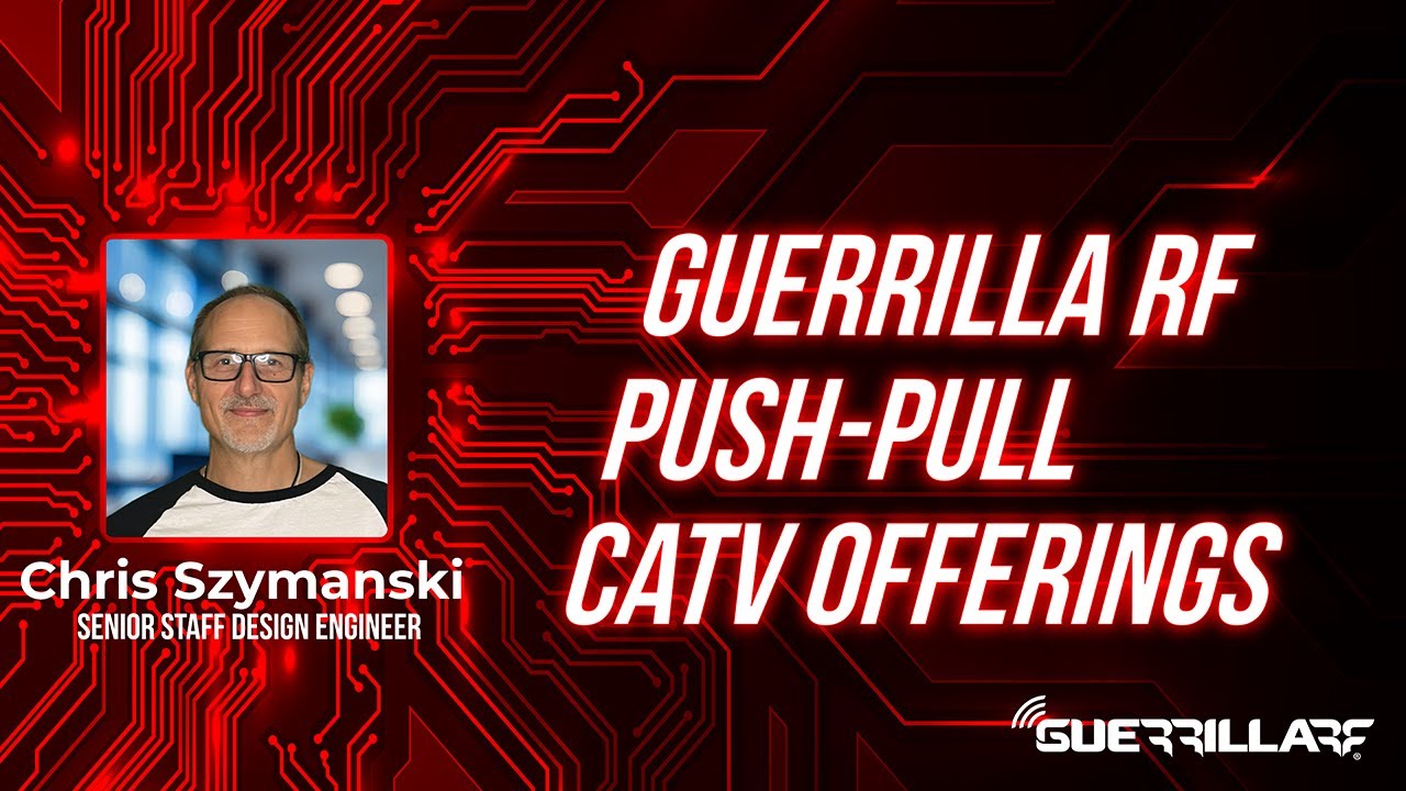 Push-Pull CATV RF Solutions | Guerrilla RF Engineering Insights