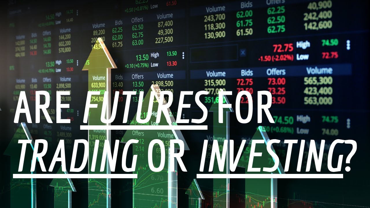 Are Futures For Trading or Investing - Futures Trading 101