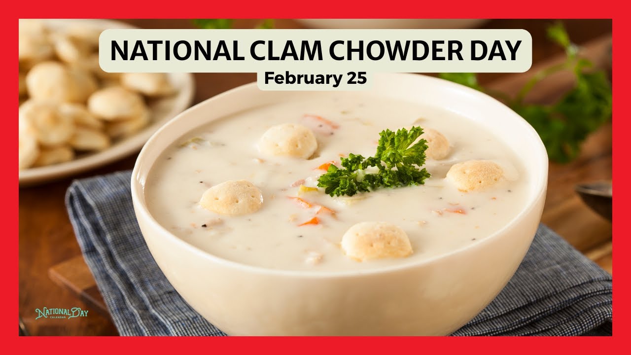 NATIONAL CLAM CHOWDER DAY | February 25
