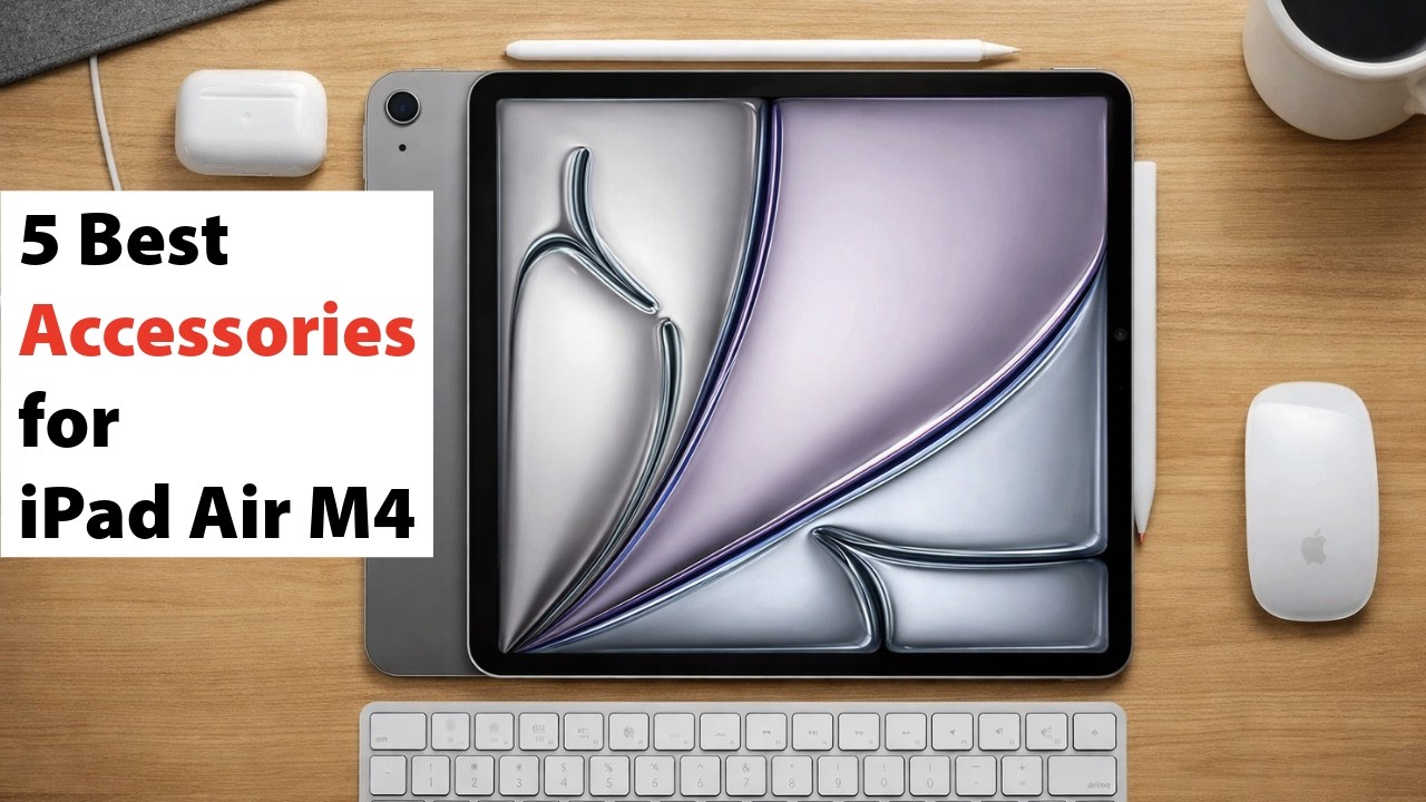 5 Best Accessories for iPad Air M4 2026