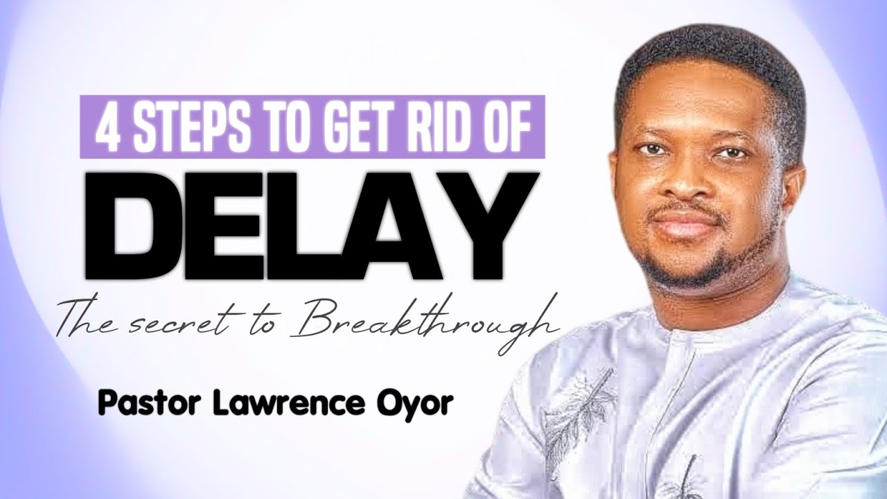 GET RID OF DELAY IN 4 STEPS! | Pastor Lawrence Oyor Reveals the Secret!
