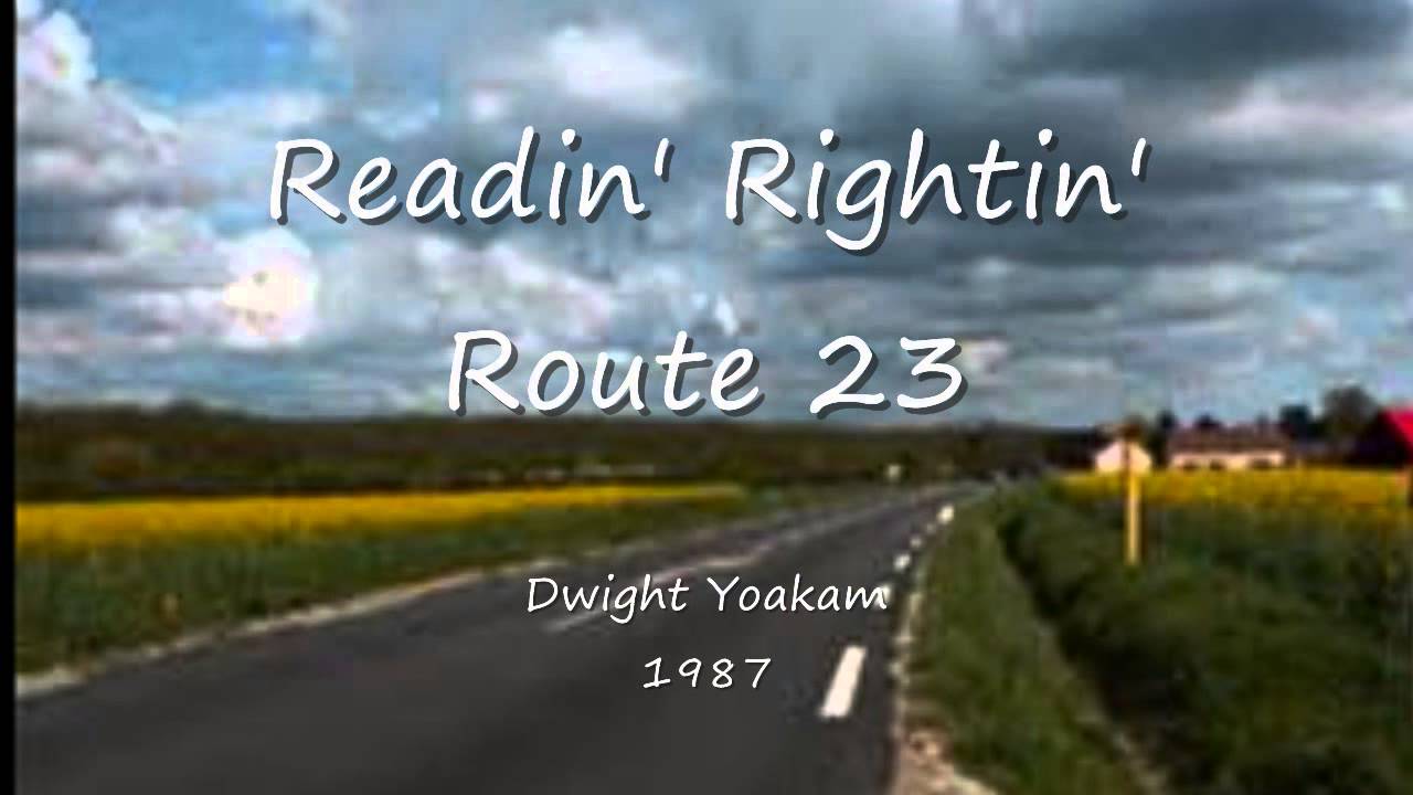 Readin' Rightin' Route 23 - Dwight Yoakam - 1987