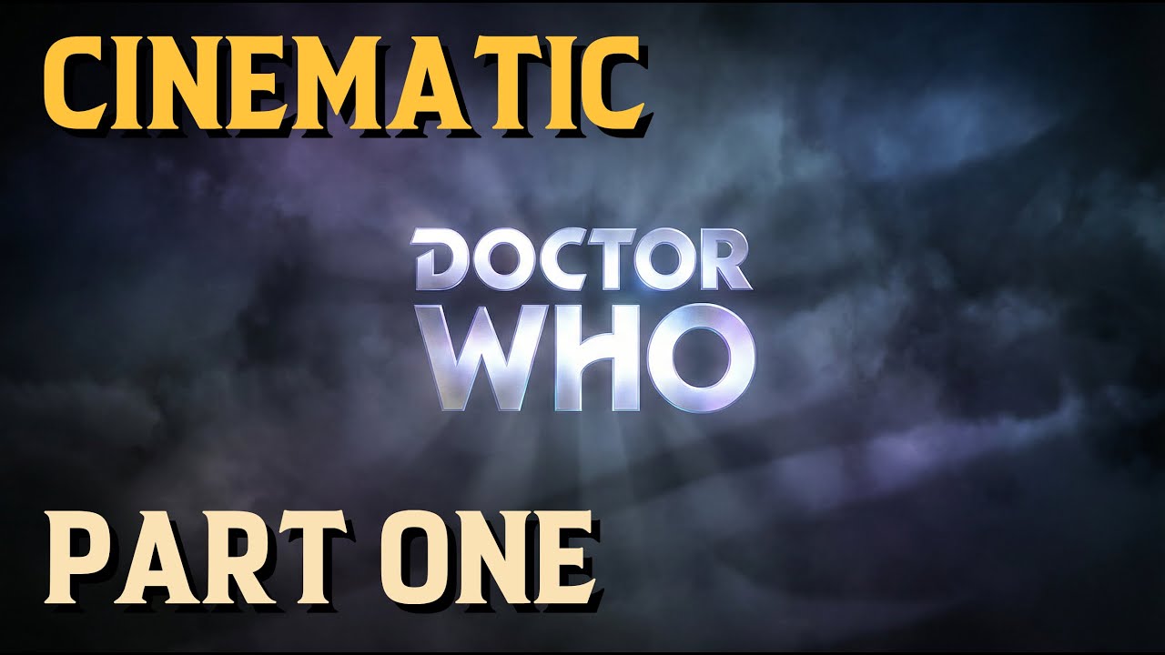 Doctor Who Cinematic - Part One