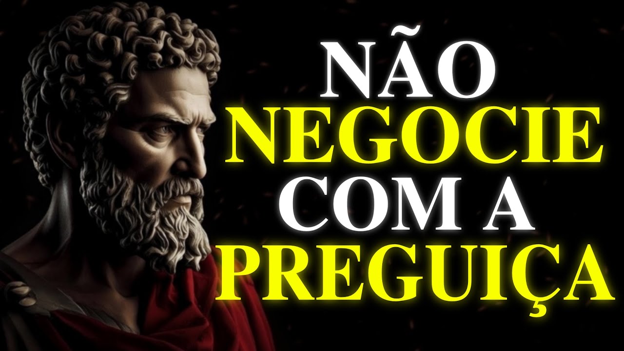 A PREGUIÇA SOME QUANDO VOCÊ APLICA ESSES HÁBITOS | ESTOICISMO