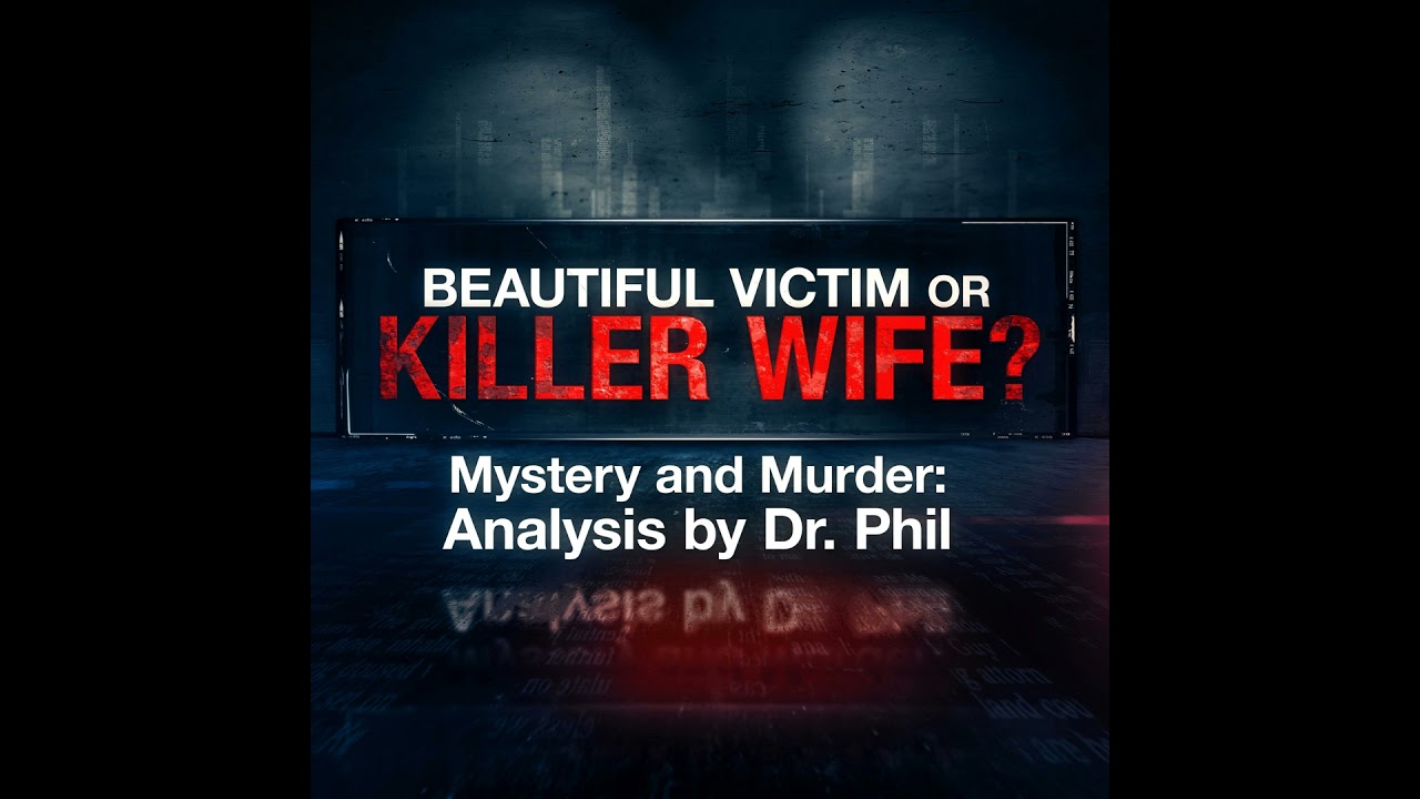S3E5: Beautiful Victim or Killer Wife? Mystery and Murder: Analysis by Dr. Phil
