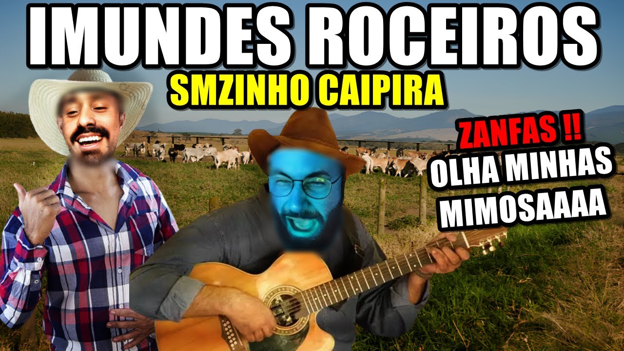 SMZINHO ZANFAS CAIPIRAS ROCEIROS COD !!! AS MIMOSAS DOS IMUNDES KKKKKKKKKKKKK