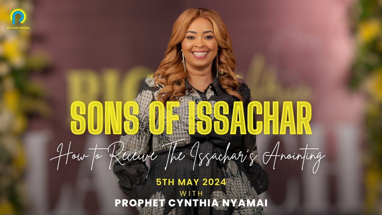 HOW TO RECEIVE THE ISSACHAR'S ANOINTING - PROPHET CYNTHIA NYAMAI