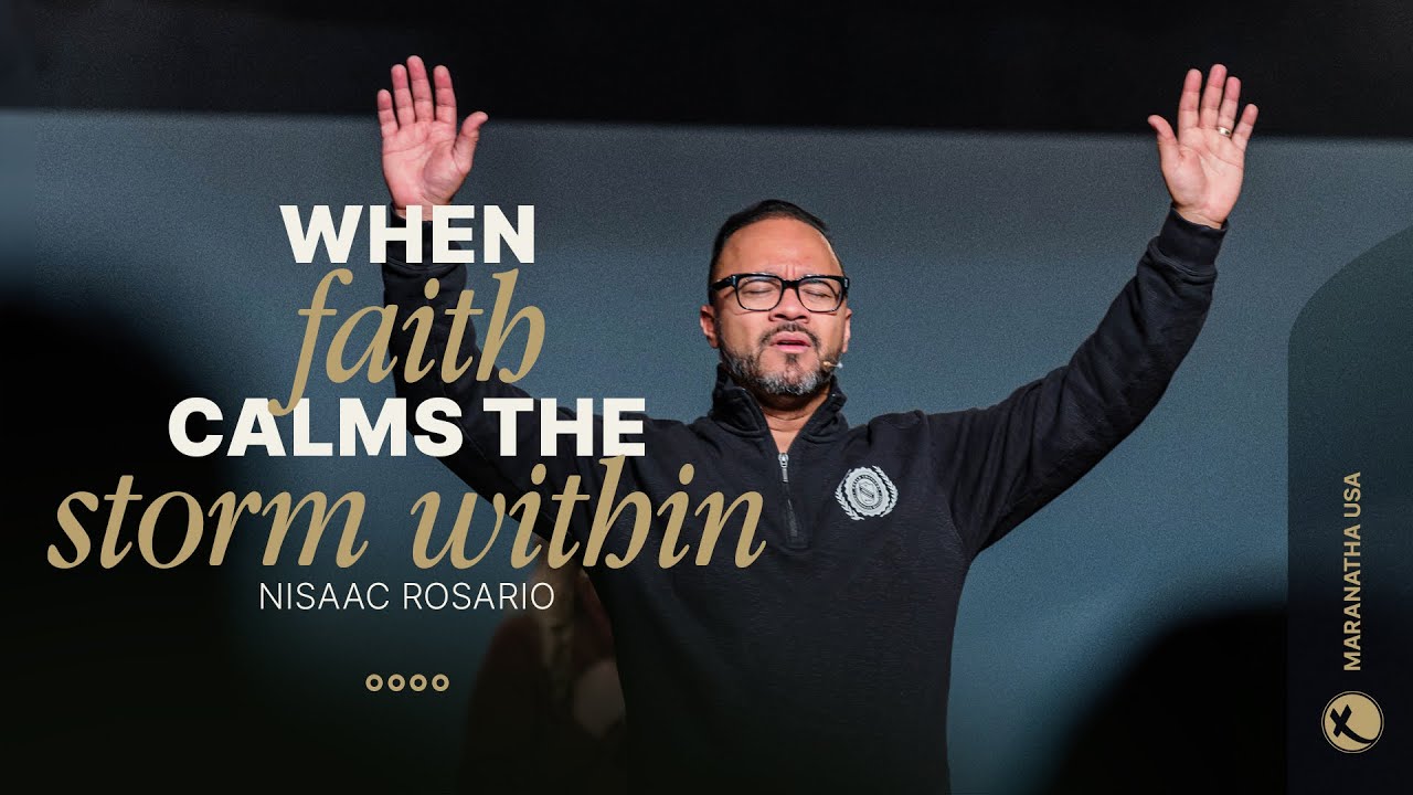 &ldquo;When Faith Calms the Storm Within&rdquo; | Pastor Nisaac Rosario | Maranatha USA
