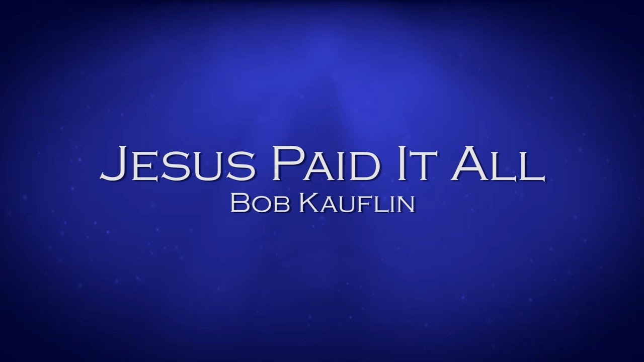 Jesus Paid It All - Bob Kauflin