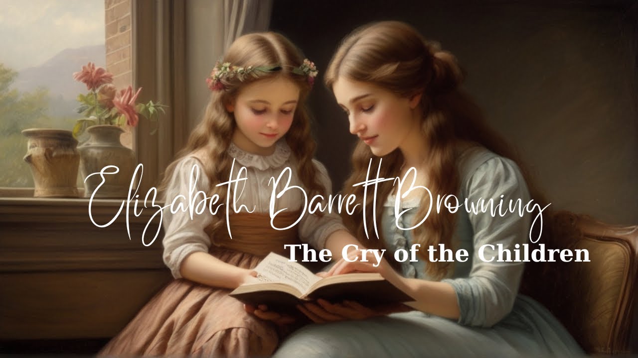 Elizabeth Barrett Browning's Poem 'The Cry of the Children' Emotional Recitation