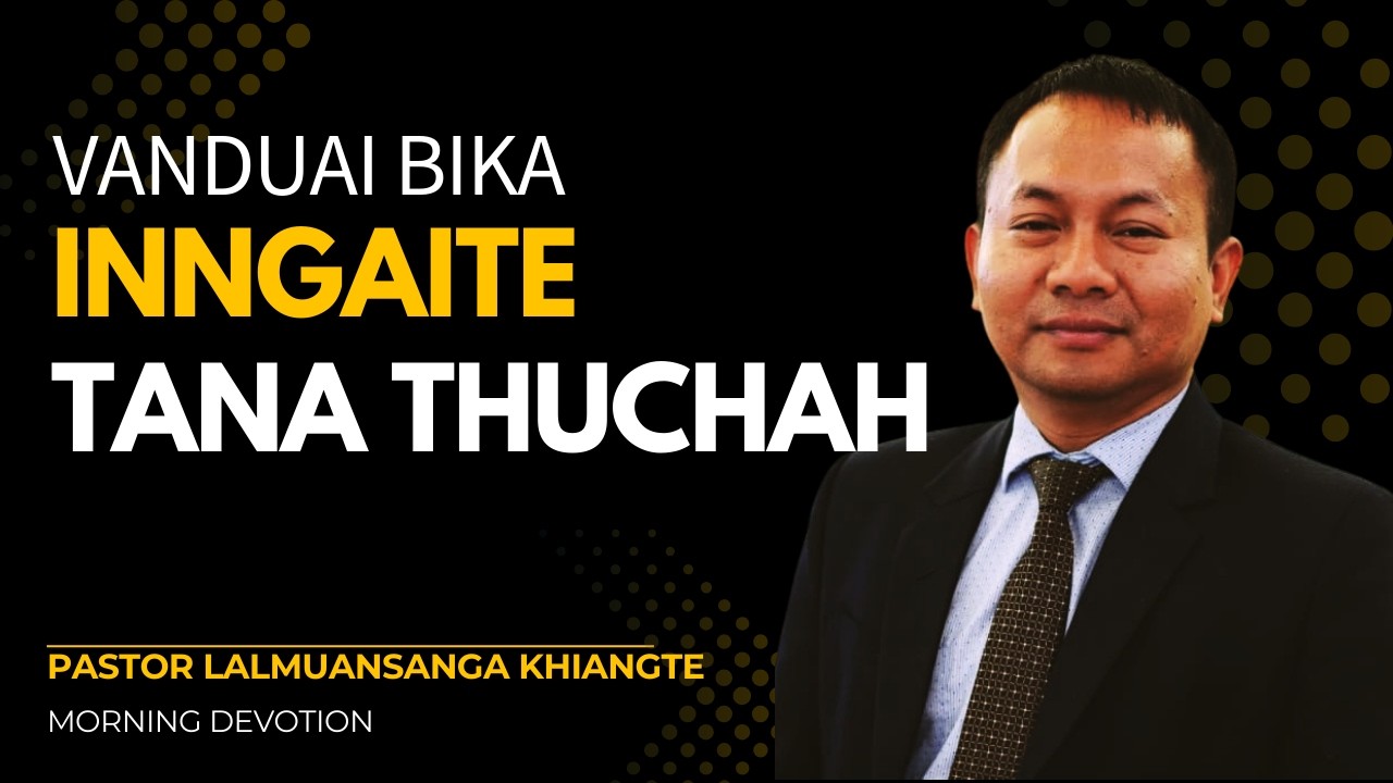 Vanduai bika inngaite tana thuchah || Beiseina Daifim