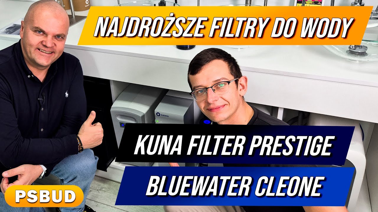 Najdroższe Filtry Do Wody. Bluewater Cleone i Kuna Filter Prestige. Damian Abramowicz i PSBUD