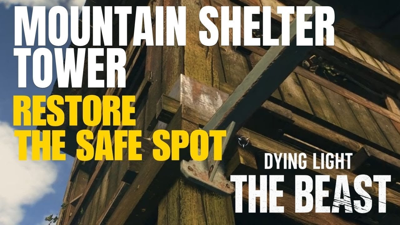 Mountain Shelter Tower Restore the Safe Spot Dying Light the Beast