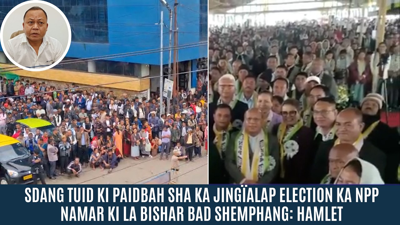 SDANG TUID KI PAIDBAH SHA KA JING&Iuml;ALAP ELECTION KA NPP NAMAR KI LA BISHAR BAD SHEMPHANG: HAMLET
