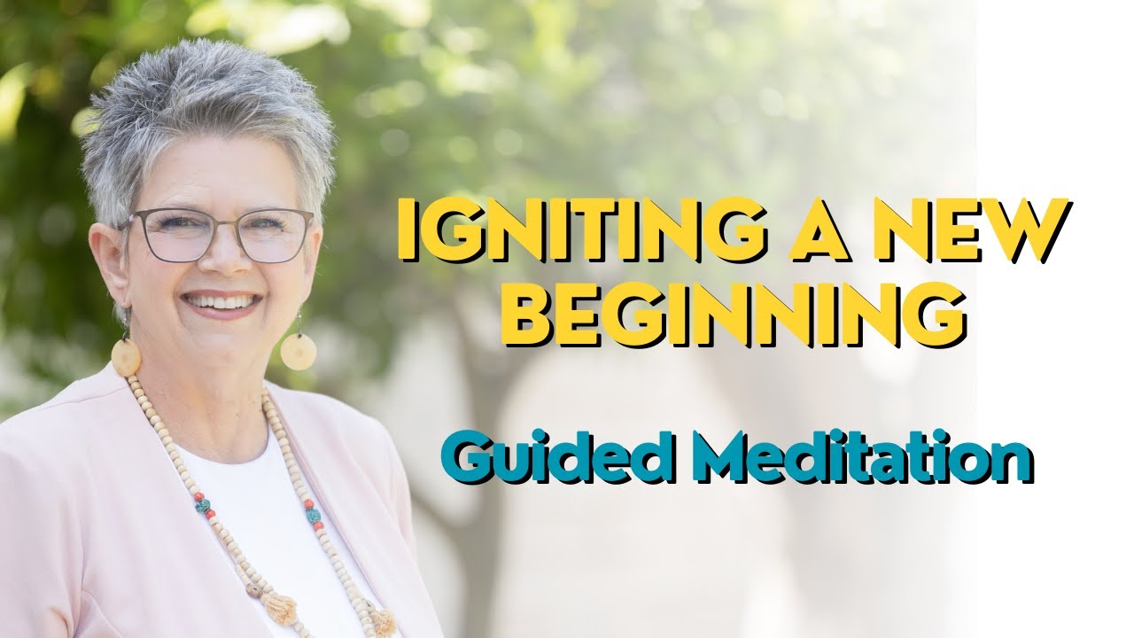 Igniting a New Beginning Guided Meditation