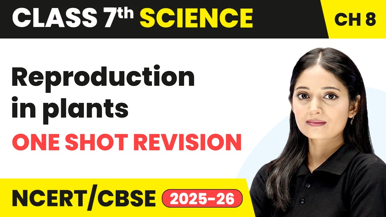 Reproduction in plants - One Shot Revision | Class 7 Science Chapter 8 | CBSE 2025-26