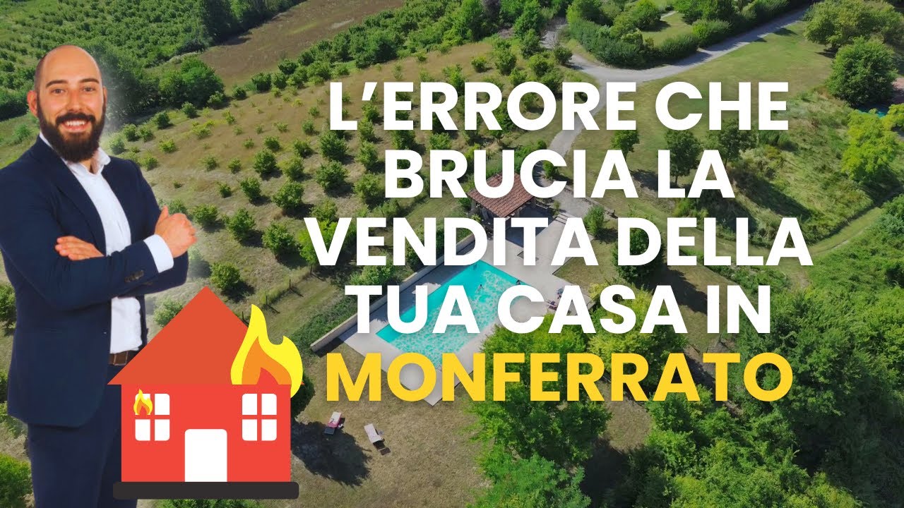 Come Bruciare la Vendita della Tua Casa in Monferrato con un Solo Errore