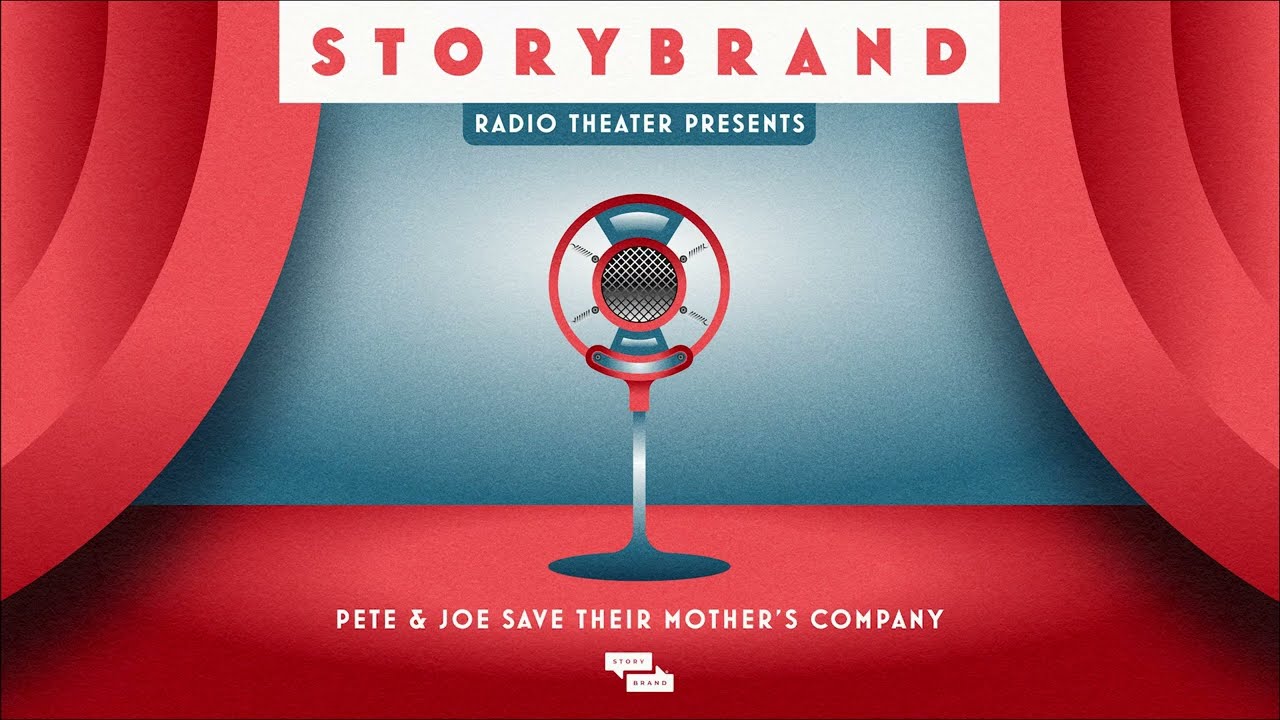 StoryBrand Radio Presents: Pete and Joe Save Their Mother's Company