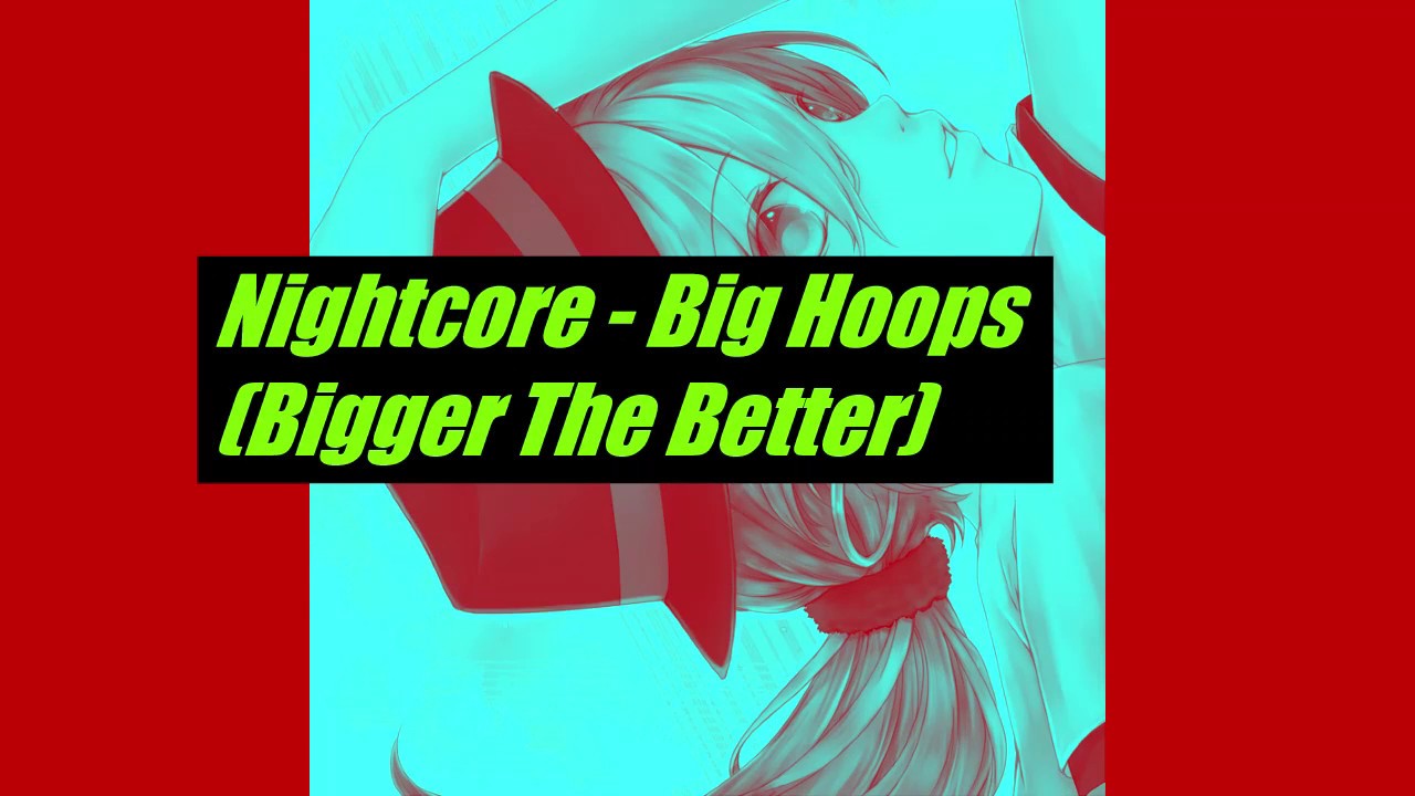 Nightcore - Big Hoops (Bigger The Better)
