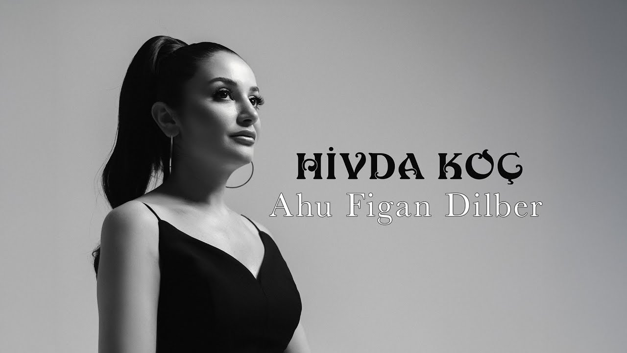 Hivda Koç / Ahu Figan Dilber