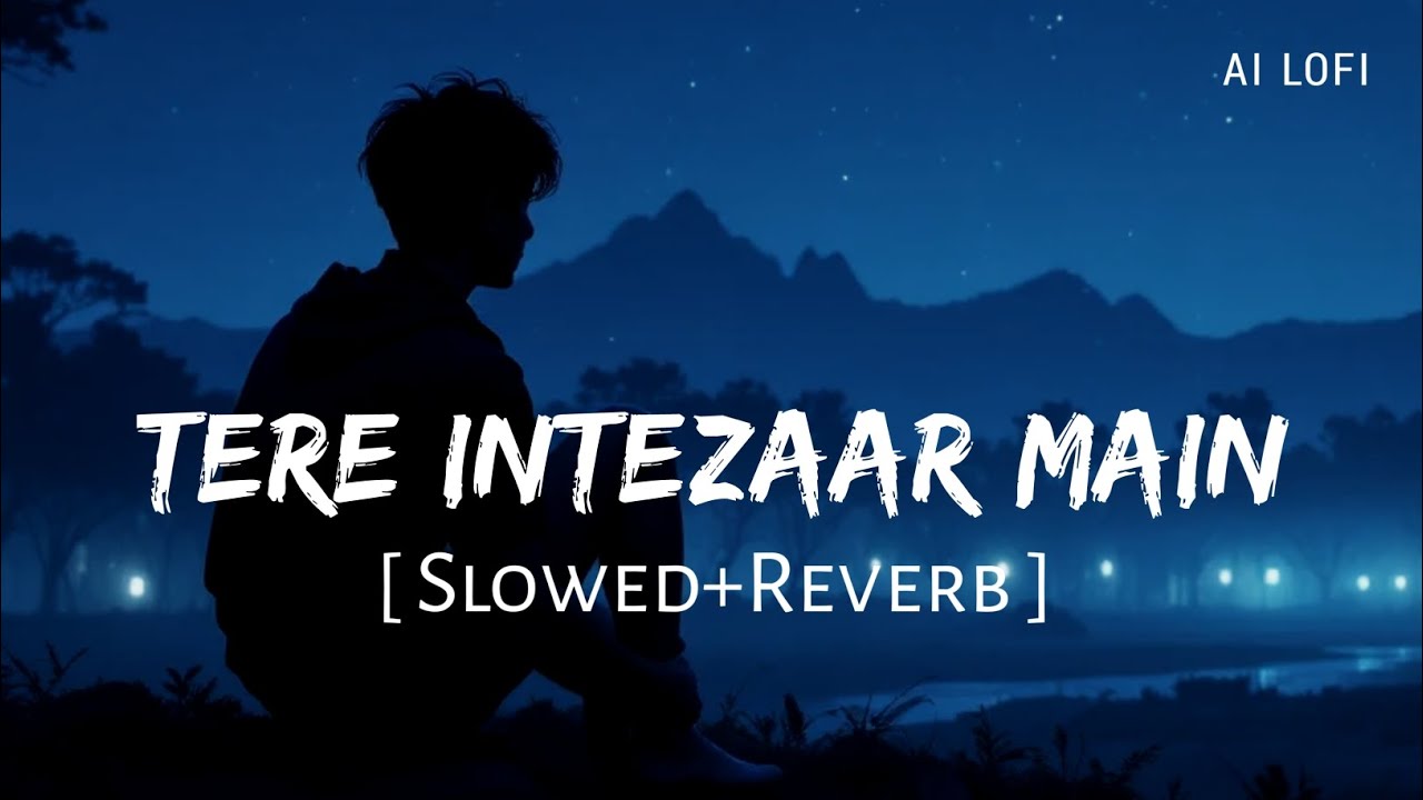 Tere Intzaar Mein (Slowed + Reverb) | Arijit Singh | Bollywood | AI Lofi