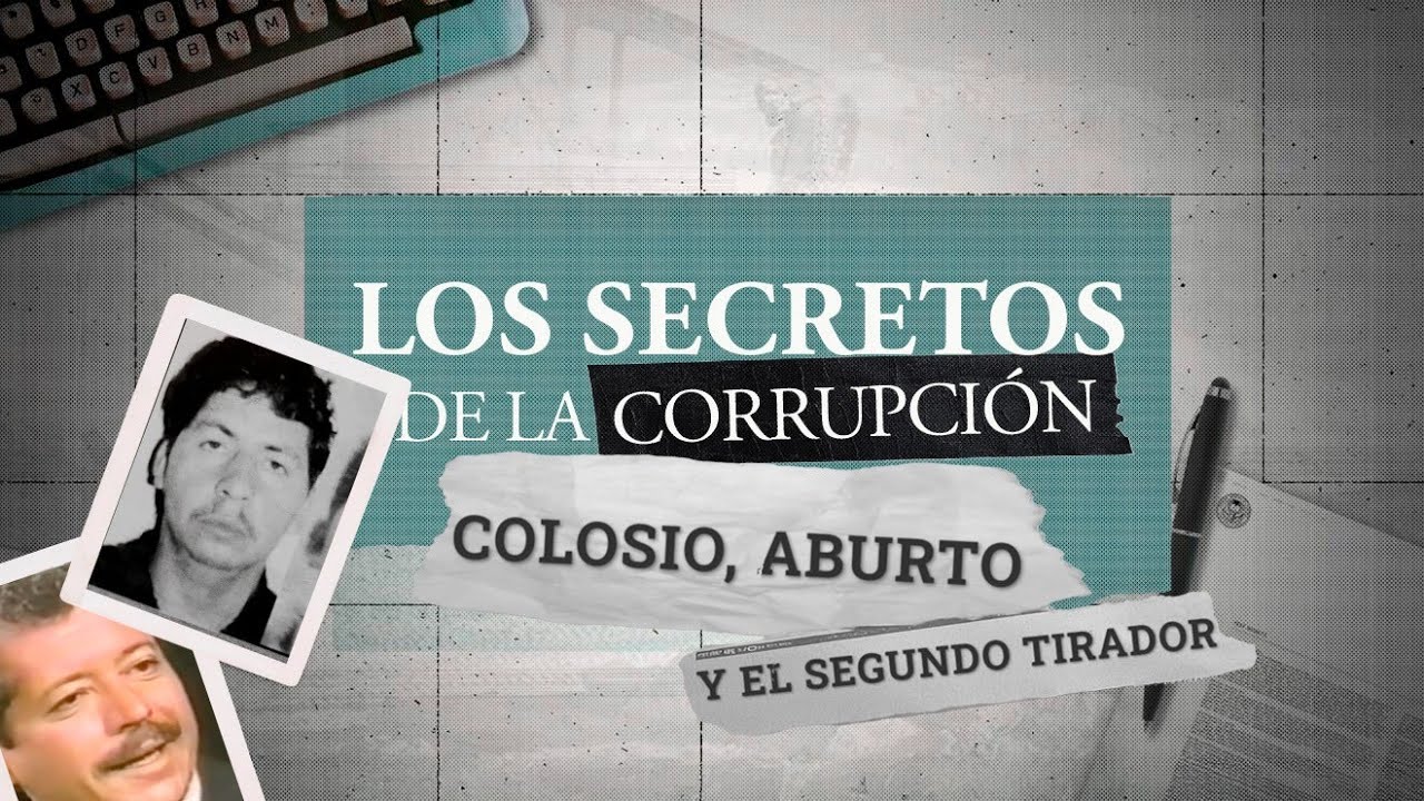 Los secretos de la corrupción | Colosio, Aburto y el segundo tirador