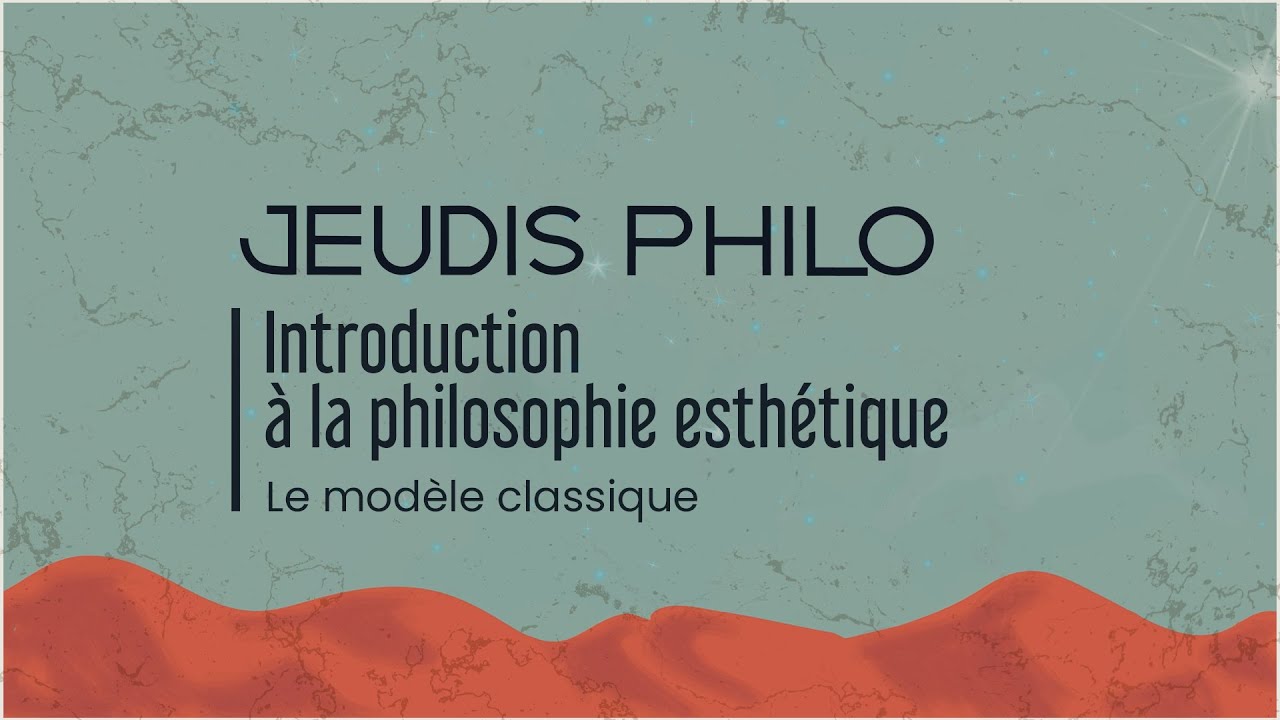 Introduction à la philosophie esthétique - Le modèle classique  - Jeudis Philo