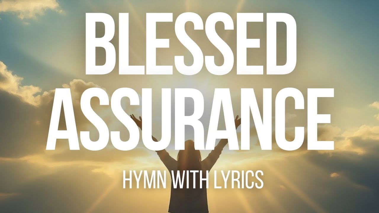 BLESSED ASSURANCE (with lyrics) - The Most BEAUTIFUL Hymn You've EVER Heard
